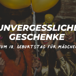 unvergessliches geschenk zum 18 mädchen