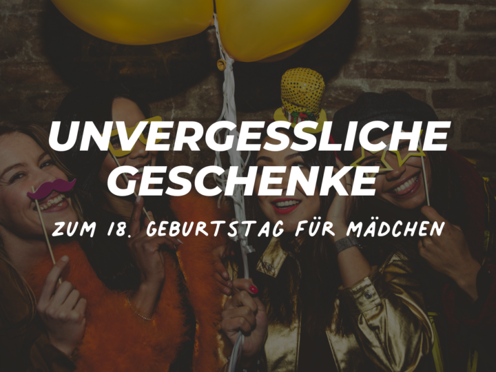 unvergessliches geschenk zum 18 mädchen